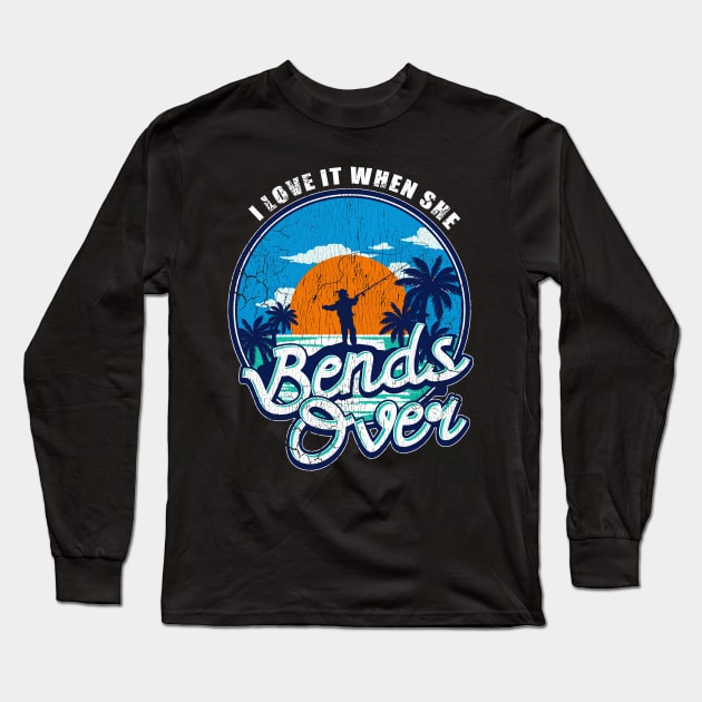 Fishing I Love It When She Bends Over Fishermen Long Sleeve T-Shirt by E